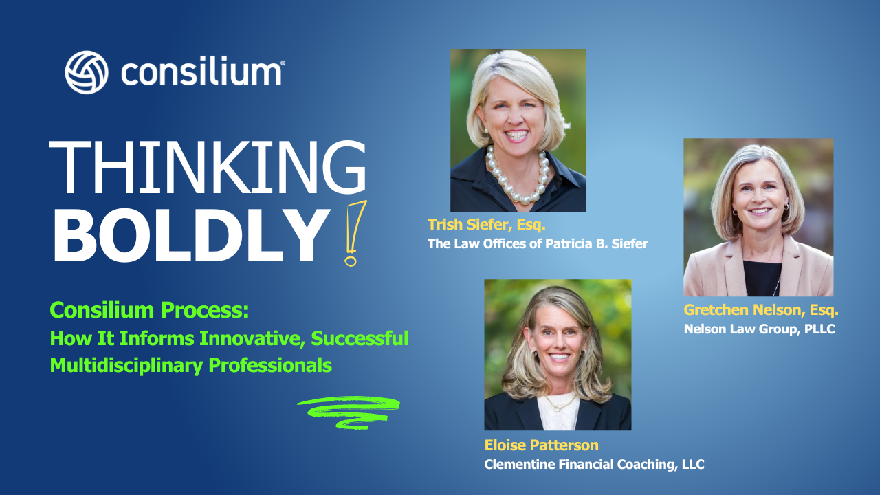 Thinking Boldly! - Julie Field | Trish Siefer, Gretchen Nelson, And Eloise Patterson | Consilium Process