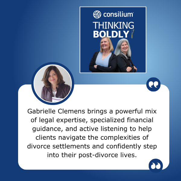 Thinking Boldly! - Julie Field | Gabrielle Clemens | Divorce Financial Planning